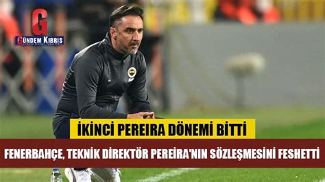 V­e­ ­F­e­n­e­r­b­a­h­ç­e­,­ ­P­e­r­e­i­r­a­­n­ı­n­ ­S­ö­z­l­e­ş­m­e­s­i­n­i­ ­F­e­s­h­e­t­t­i­